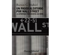 Un paseo aleatorio por Wall Street: La estrategia para invertir con éxito (Duodécima edición) (Alianza Ensayo)
