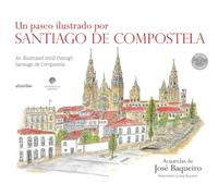 UN PASEO ILUSTRADO POR SANTIAGO DE COMPOSTELA / AN ILLUSTRATED STROLL THROUGH SANTIAGO DE COMPOSTELA (Ilustrada)