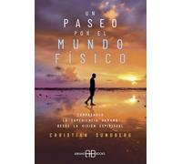 Un paseo por el mundo físico: Comprender la experiencia humana desde la visión espiritual (SIN COLECCION)