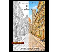 Un paseo por las calles de ... 15 maravillosas ciudades: Un libro para colorear (Fachadas)