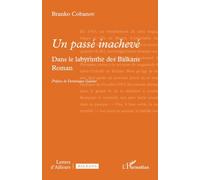 Un passé inachevé: Dans le labyrinthe des Balkans (Lettres d'Ailleurs)