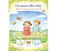 Un Passo alla Volta: Album da Colorare e Stare Tranquilli