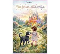 Un passo alla Volta: Una dolce storia illustrata sui primi passi, il coraggio e la magia della primavera