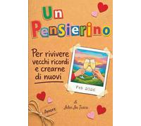Un Pensierino: Diario Guidato per Dediche, Ricordi e Attività da Fare Insieme. Un Regalo Perfetto per Una Persona Speciale