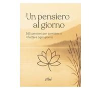 Un pensiero al giorno: 365 pensieri per sorridere e riflettere
