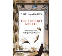 Un pensiero ribelle. Maria Bakunin, la signora di Napoli (Affreschi)
