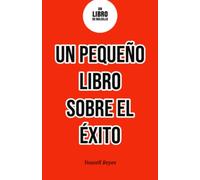 Un pequeño libro sobre el éxito: Consejos, trucos y estrategias para lograr tus objetivos