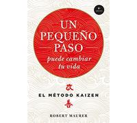 Un pequeño paso puede cambiar tu vida: El método Kaizén (Crecimiento personal)