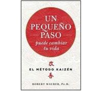 Un pequeño paso puede cambiar tu vida: El método Kaizén (Crecimiento personal)