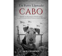 Un Perro Llamado Cabo: Basado en una emotiva historia real de un perro de guerra