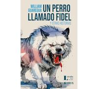 Un perro llamado Fidel y otras historias