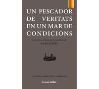 UN PESCADOR DE VERITATS EN UN MAR DE CONDICIONS: Una nova forma de comprendre la realitat. Filosofia pràctica i directa