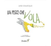 Un pesce che vola. Ediz. illustrata