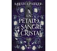 Un pétalo de sangre y cristal | Sarah A. Parker