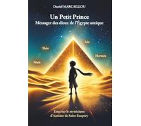 Un Petit Prince Messager des dieux de l’Égypte antique: Essai sur le mysticisme d'Antoine de Saint-Exupéry