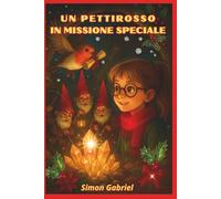 UN PETTIROSSO IN MISSIONE SPECIALE Libro di Avventure per bambini 7 13 anni: Romanzo Fantasy per Ragazzi - Un emozionante libro fantasy per ragazzi