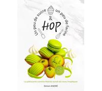 Un peu de sucre, un peu de farine et hop !: La pâtisserie comme Mamie aurait dû vous l’expliquer