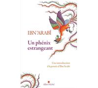 Un phénix estrangeant destiné à la connaissance du sceau des saints et du soleil du couchant: Précédé d'une Introduction à la pensée d'Ibn 'Arabî