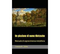 Un piccione di nome Nietzsche: Manuale di sopravvivenza metafisica