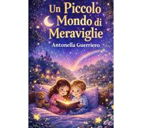 UN PICCOLO MONDO DI MERAVIGLIE: Libro illustrato da leggere e colorare per bambini e famiglie