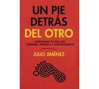 Un pie detrás del otro: Transforma tu vida con sabiduría, presencia y agradecimiento