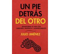 Un pie detrás del otro: Transforma tu vida con sabiduría, presencia y agradecimiento