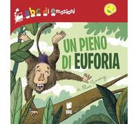 Un pieno di euforia. Abc di emozioni. Ediz. a colori