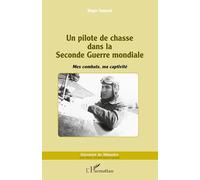 Un pilote de chasse dans la Seconde Guerre mondiale: Mes combats, ma captivité