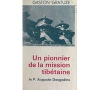 Un Pionnier De La Mission Tibétaine : Le Père Auguste Desgodins (1826-