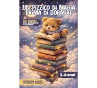Un Pizzico di Magia Prima di Dormire: 50 storie della buonanotte per bambini dai 3 ai 6 anni (con morale e domande)