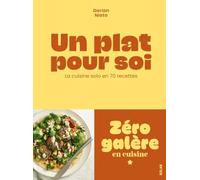 Un plat pour soi: La cuisine solo en 70 recettes