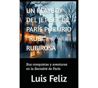 UN PLAYBOY DEL JET SET DE PARÍS PORFIRIO “RUBI” RUBIROSA: Sus conquistas y aventuras en la Socialité de París