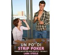 Un po' di Strip Poker: Romanzo Erotico con Sesso Esplicito - per Adulti: 393