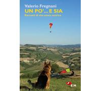 Un po'... e sia. Racconti di vita senza metrica (Narrativa)