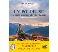 Un po’ più su. La mia cucina di montagna (per tutte le stagioni) (Sapori e fantasia)