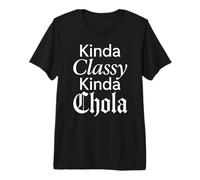 Un Poco de Clase Kinda Chola Mexicano Chicana Mujer Mujer Oldies Camiseta Premium