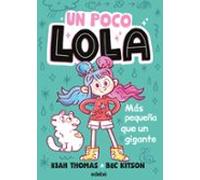 un poco lola. más pequeña que un gigante