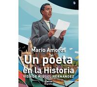 Un poeta en la Historia. Vida de Miguel Hernández: 22 (Biografías)