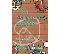 Un "Polentone" a Napoli: Tutto il napoletano che non ti insegnano (e che devi sapere)" scritto da un “Polentone”