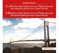 Un ponte per Giovanni da Verrazzano. Storie di diplomazia culturale da Greve in Chianti a New York-A Bridge for Giovanni da Verrazzano. Stories of cultural diplomacy from Greve in Chianti to New Y...