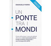 Un Ponte tra i Mondi: Come affrontare i mercati globali attraverso internazionalizzazione, bridge-building relazionale e uso consapevole dell’AI