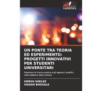 UN PONTE TRA TEORIA ED ESPERIMENTO: PROGETTI INNOVATIVI PER STUDENTI UNIVERSITARI: Esplorare la ricerca pratica e gli approcci analitici nella didattica della chimica