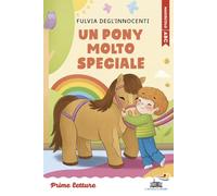 Un pony molto speciale. Stampatello maiuscolo a leggibilità facilitata. Ediz. a colori (Il battello a vapore. Prime letture)