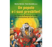 Un popolo e i suoi presbiteri. La Chiesa di Milano di fronte alla diminuzione dei suoi preti (Dossier teologici del seminario di Milano)