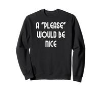 Un por Favor sería Bueno Sudadera