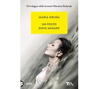 Un posto dove andare. Un'indagine di Valentina Redondo (Gialli TEA)