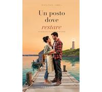 Un posto dove restare (Punta Vigía Vol. 1): Un romance small town grumpy sunshine, con un padre single e una convivenza forzata