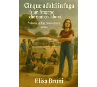 Un posto senza nome: Cinque adulti in fuga (e un furgone che non collabora) - Volume 4