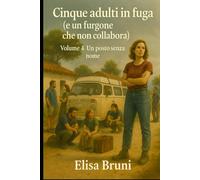 Un posto senza nome: Cinque adulti in fuga (e un furgone che non collabora) - Volume 4