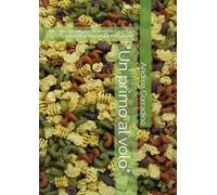 Un "primo al volo".: Idee per primi piatti semplici e veloci ma senza rinunciare al gusto.